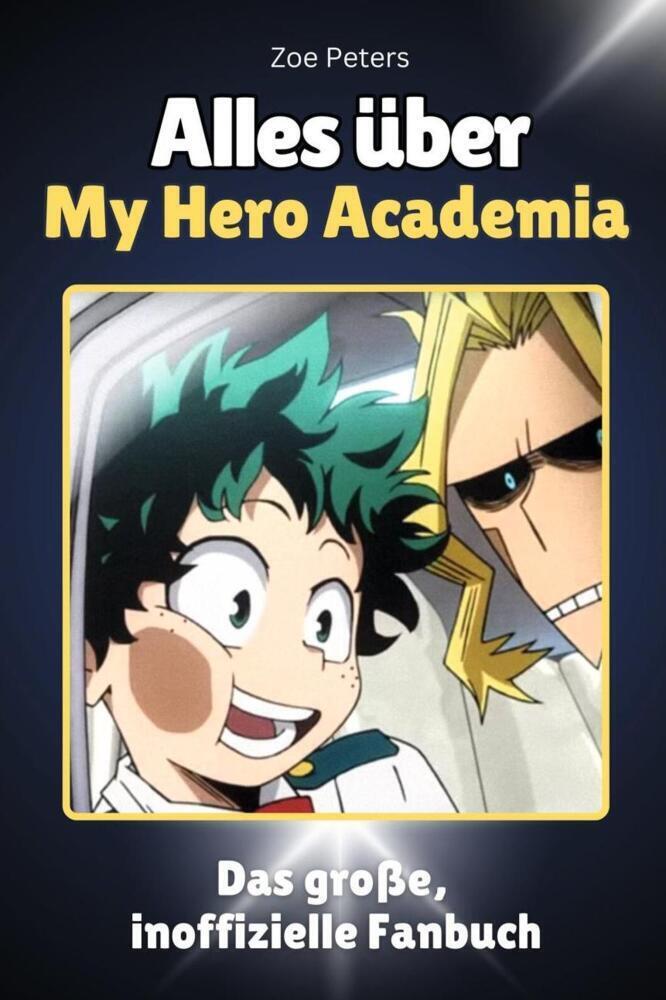 Cover: 9783759100887 | Alles über My Hero Academia - Komplett in Farbe | Zoe Peters | Buch