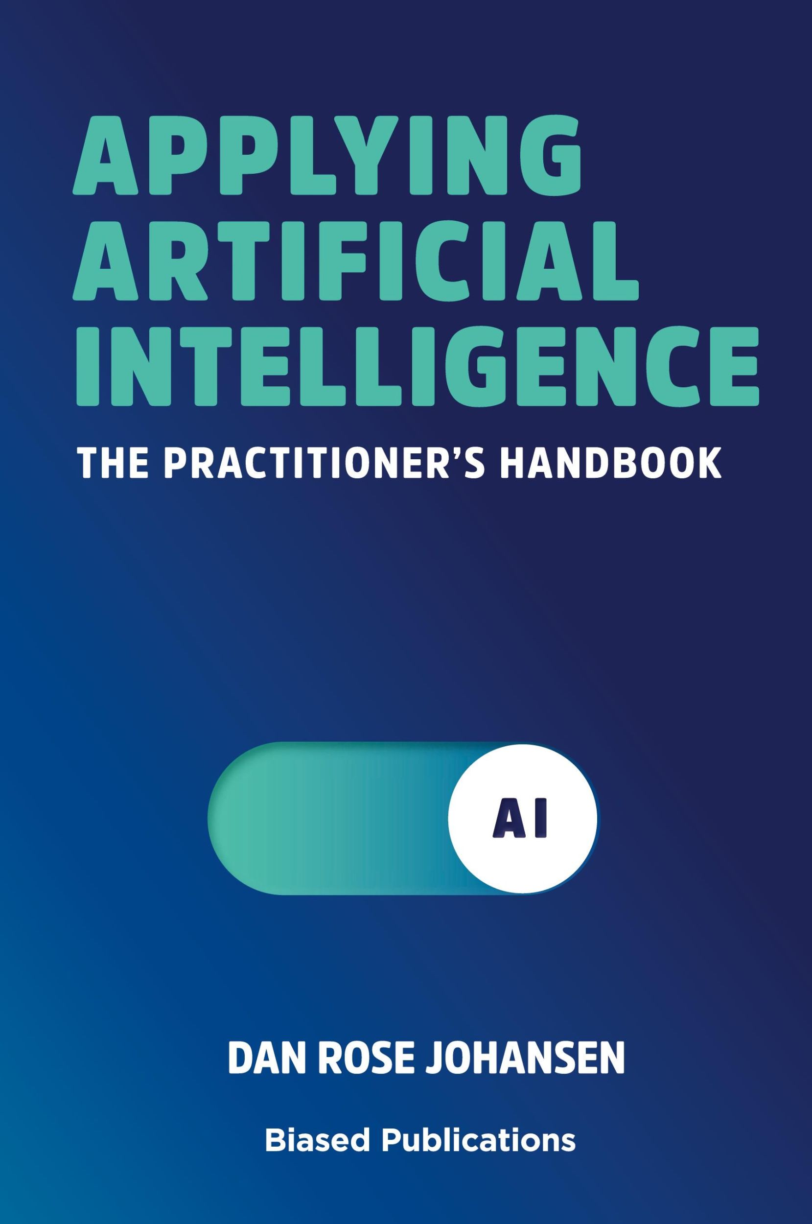 Cover: 9788793116511 | Applying Artificial Intelligence | The Practitioner's Handbook | Buch