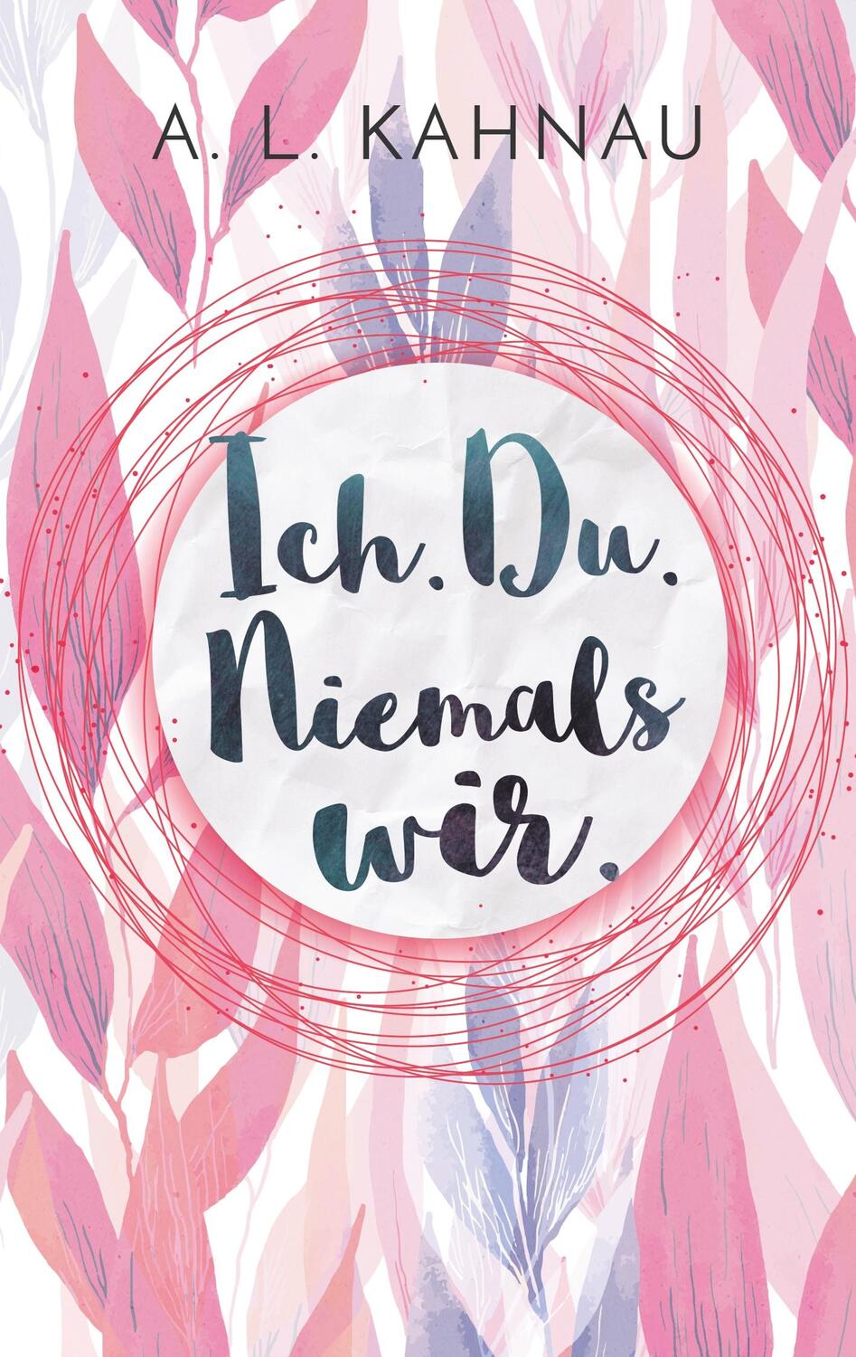 Cover: 9783746091488 | Ich. Du. Niemals wir. | A. L. Kahnau | Taschenbuch | 2018