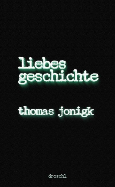 Cover: 9783854209751 | Liebesgeschichte | Roman | Thomas Jonigk | Buch | 221 S. | Deutsch