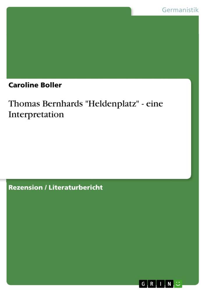 Cover: 9783640783755 | Thomas Bernhards "Heldenplatz" - eine Interpretation | Caroline Boller