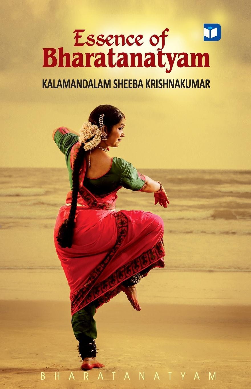 Cover: 9789359734330 | Essence of Bharatanatyam | Kalamandalam Sheeba Krishnakumar | Buch