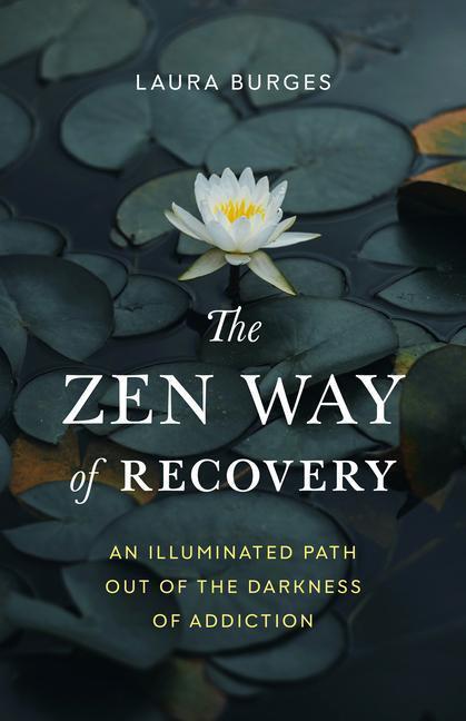 Cover: 9781645471202 | The Zen Way of Recovery: An Illuminated Path Out of the Darkness of...