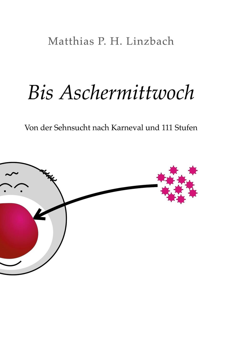 Cover: 9783759706454 | Bis Aschermittwoch | Von der Sehnsucht nach Karneval und 111 Stufen