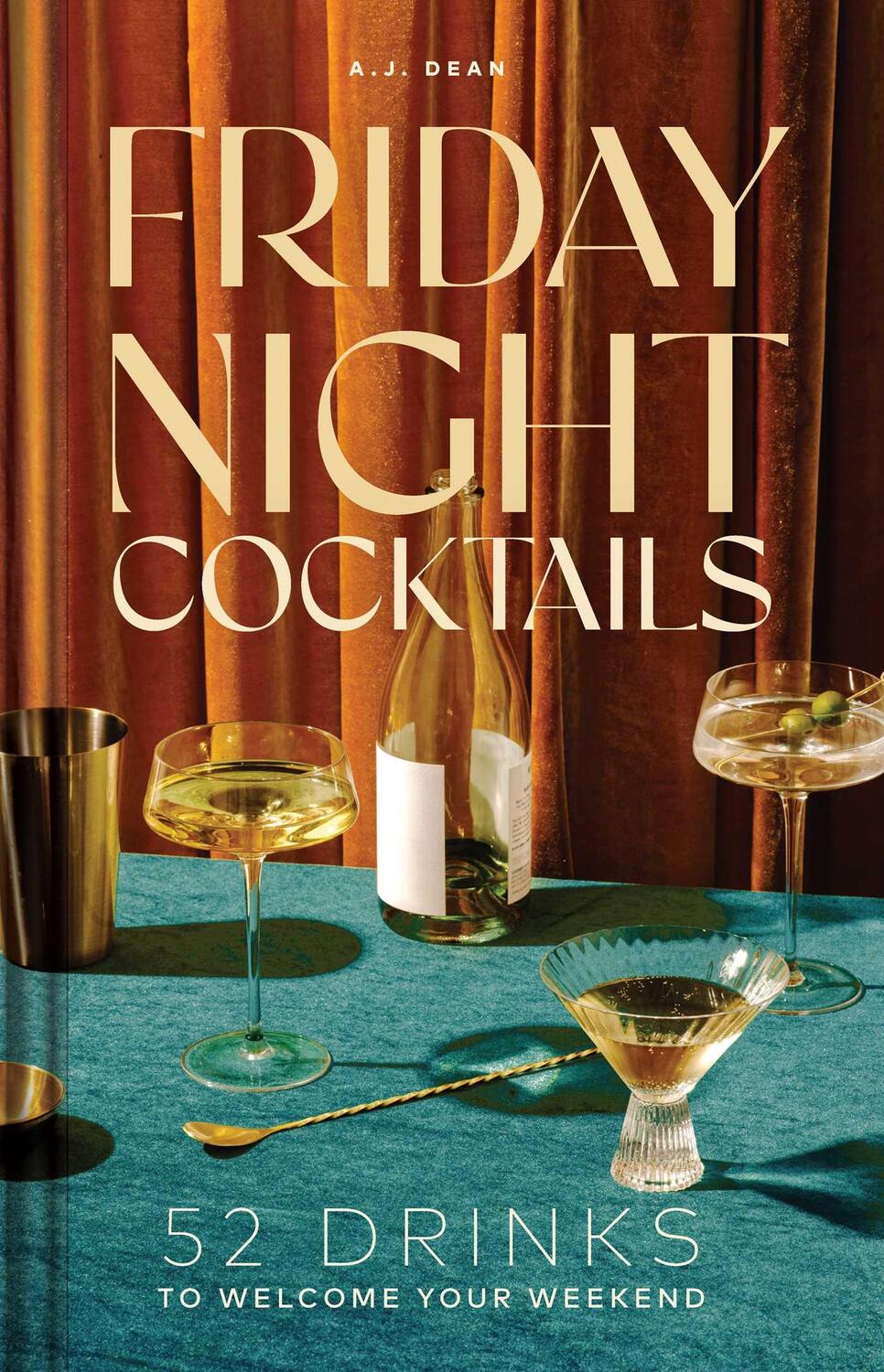 Cover: 9781685554866 | Friday Night Cocktails | 52 Drinks to Welcome Your Weekend | Aj Dean