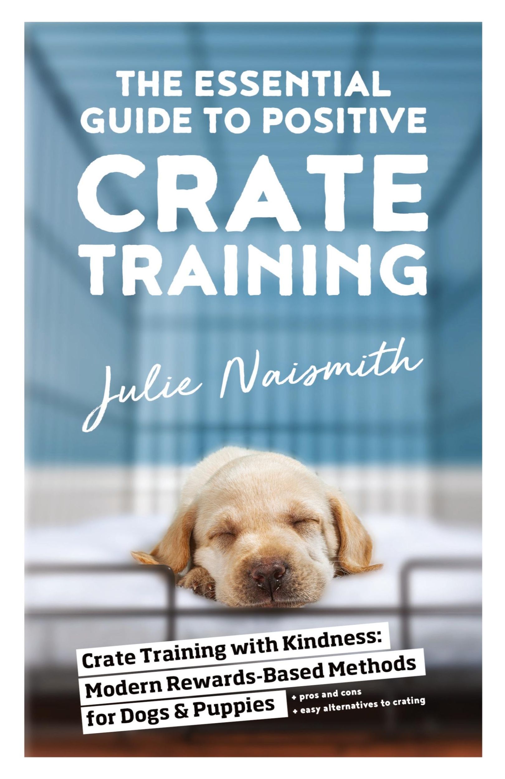 Cover: 9781999296698 | The Essential Guide to Positive Crate Training | Julie Naismith | Buch