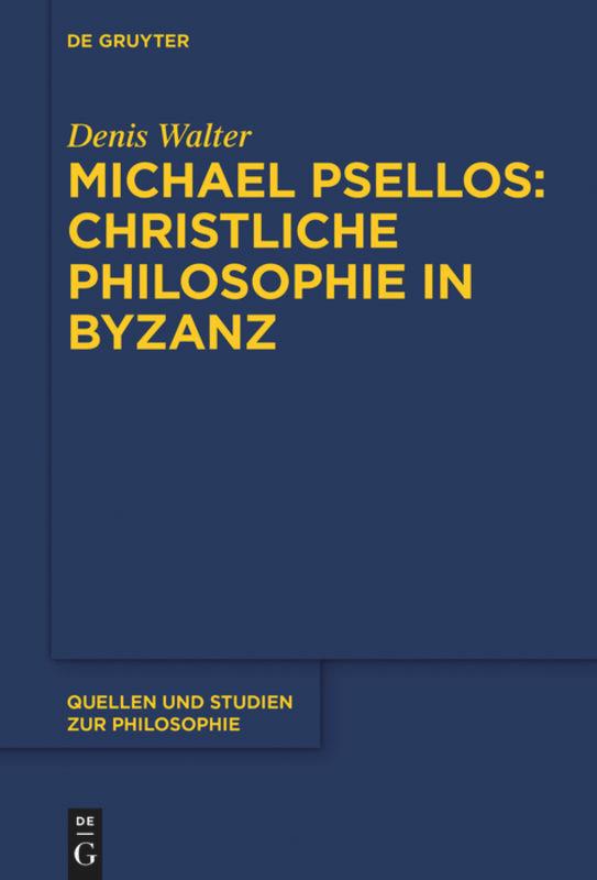 Cover: 9783110627084 | Michael Psellos ¿ Christliche Philosophie in Byzanz | Denis Walter | X