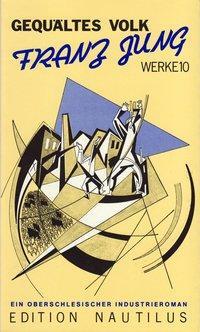 Cover: 9783921523872 | Gequältes Volk | Ein oberschlesischer Industrieroman, Werke 10 | Jung