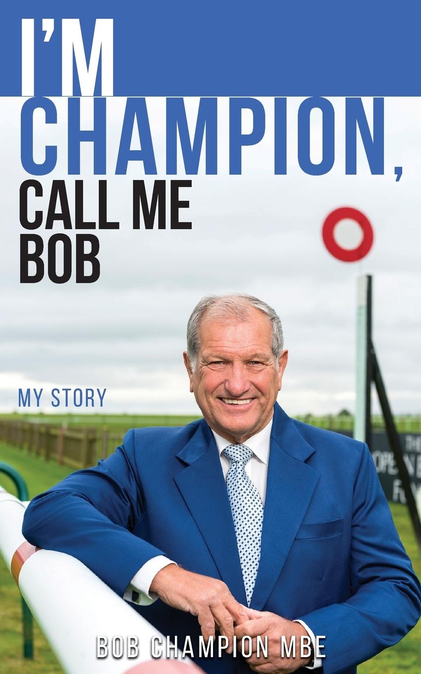 Cover: 9780995594364 | I'm Champion, Call Me Bob | My Story | Bob Champion | Taschenbuch