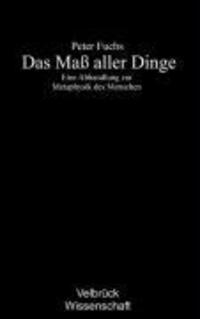 Cover: 9783938808337 | Das Maß aller Dinge | Eine Abhandlung zur Metaphysik des Menschen