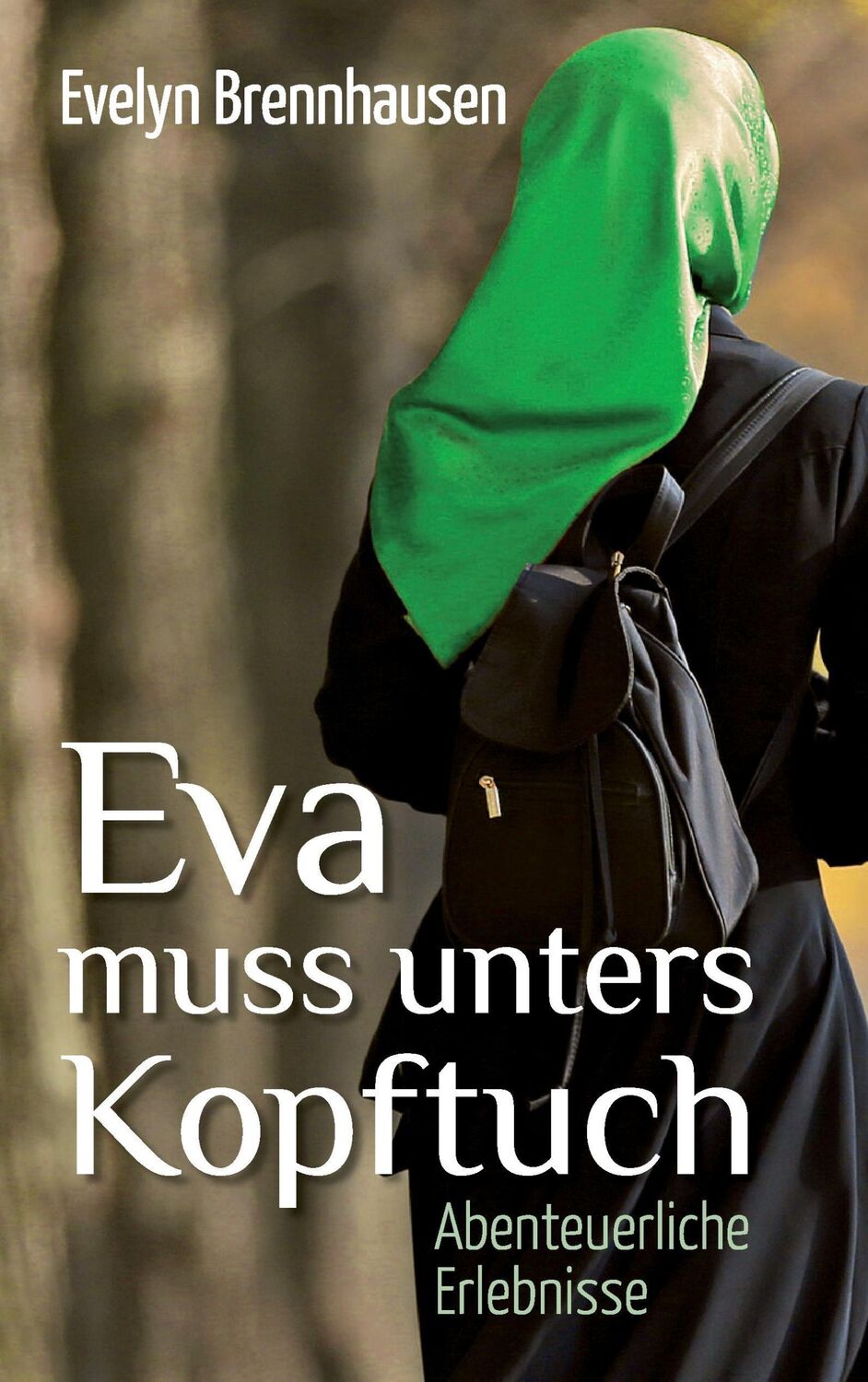 Cover: 9783741228261 | Eva muss unters Kopftuch | Abenteuerliche Erlebnisse | Brennhausen