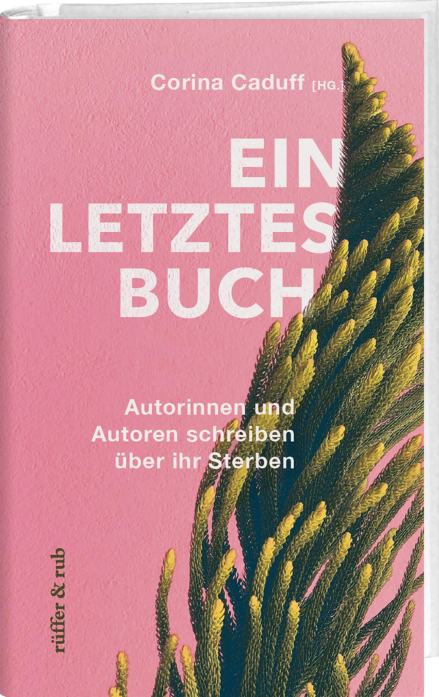 Cover: 9783907351109 | Ein letztes Buch | Autorinnen und Autoren schreiben über ihr Sterben