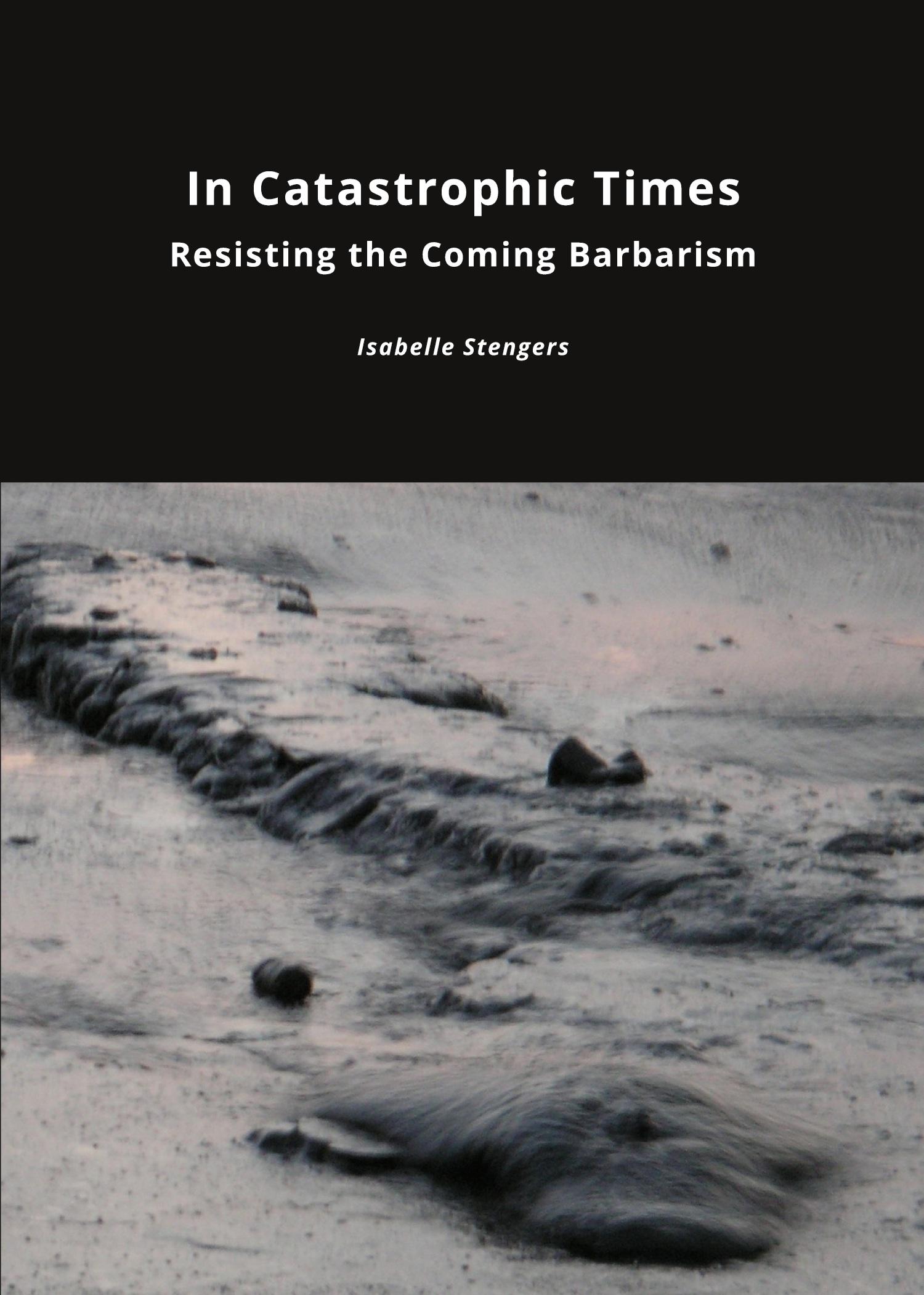 Cover: 9781785420092 | In Catastrophic Times | Resisting the Coming Barbarism | Stengers