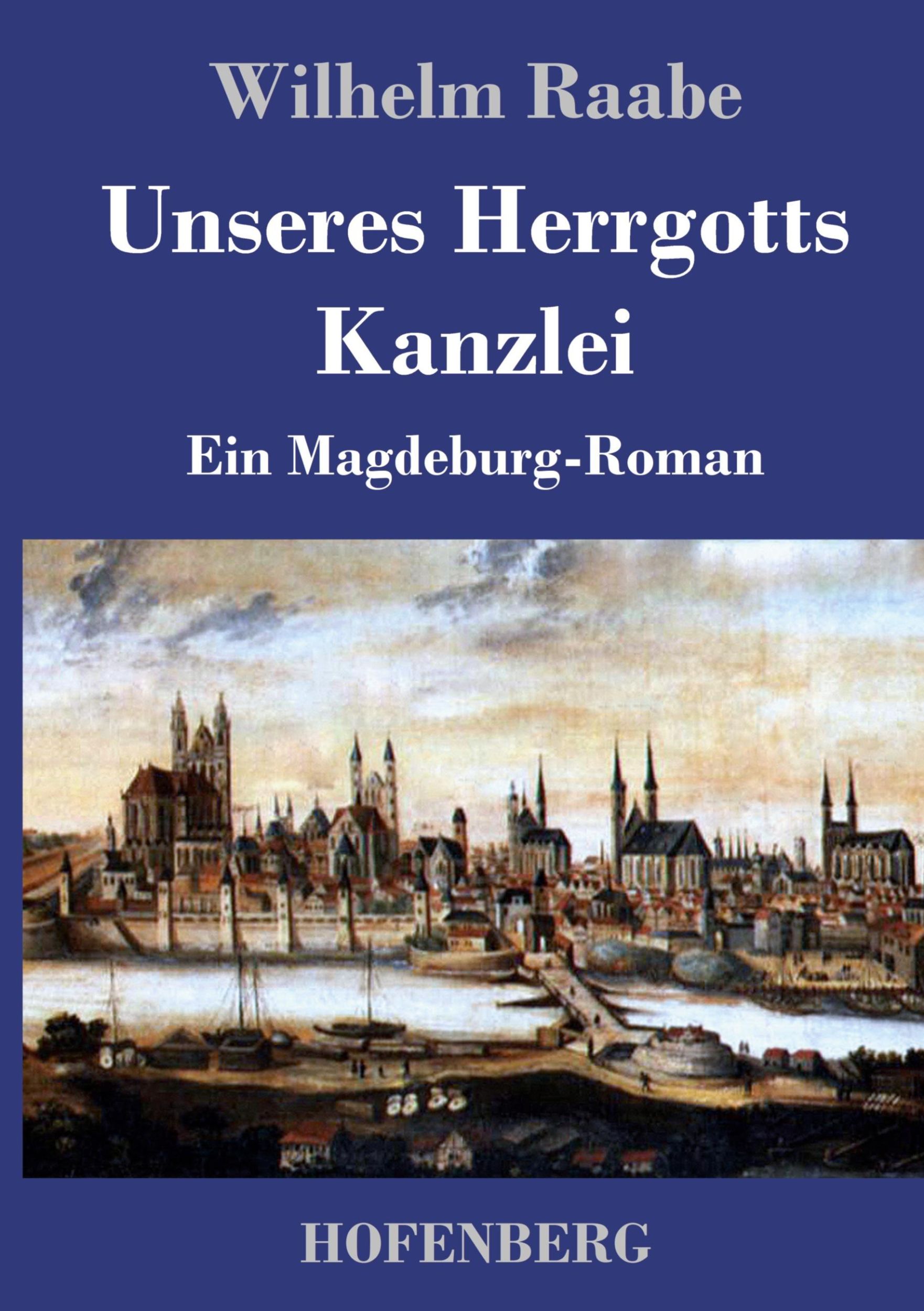 Cover: 9783843039727 | Unseres Herrgotts Kanzlei | Ein Magdeburg-Roman | Wilhelm Raabe | Buch