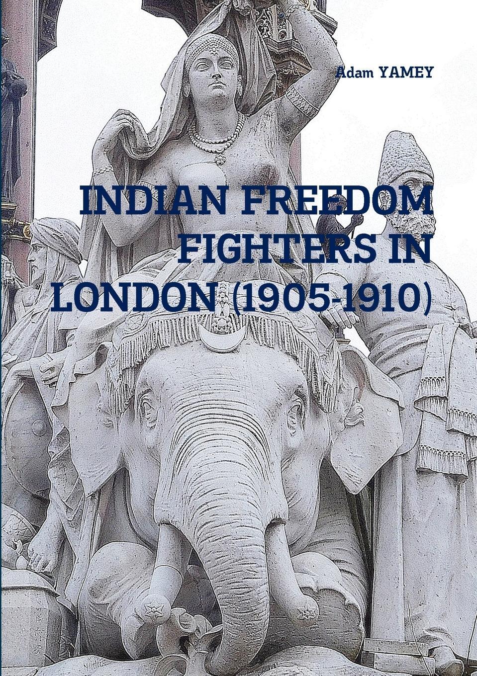 Cover: 9780244270711 | INDIAN FREEDOM FIGHTERS IN LONDON (1905-1910) | Adam Yamey | Buch