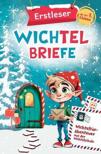 Cover: 9789403759470 | Erstleser Wichtelbriefe: Wichteltür-Abenteuer aus der Wichtelschule