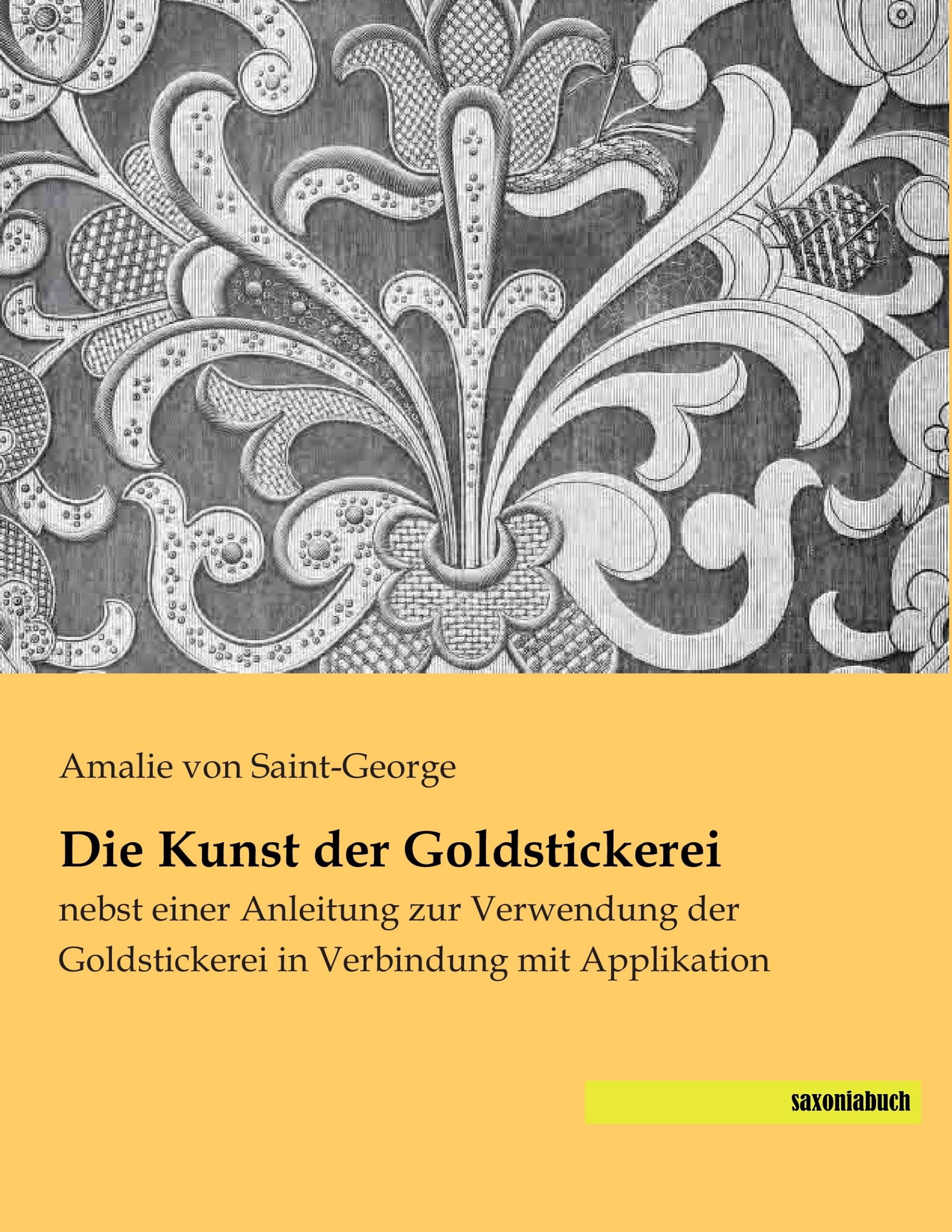 Cover: 9783957701015 | Die Kunst der Goldstickerei | Amalie Von Saint-George | Taschenbuch