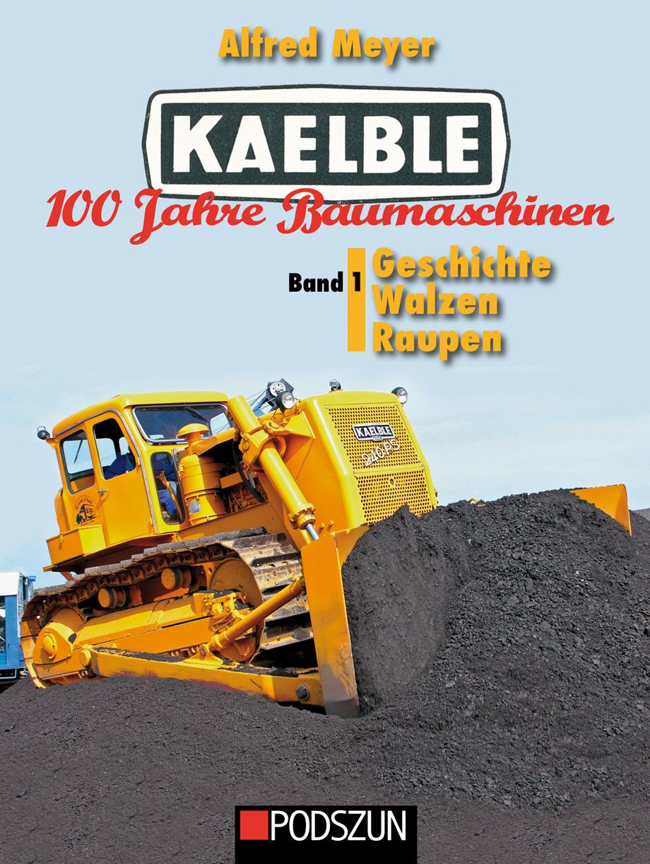 Cover: 9783751611527 | Kaelble 100 Jahre Baumaschinen Band 1 | Alfred Meyer | Buch | Deutsch