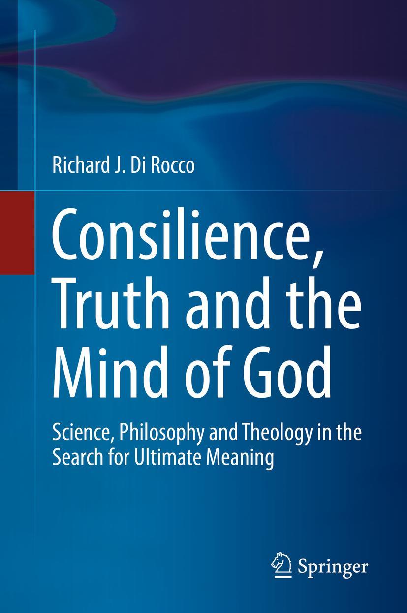 Cover: 9783030018689 | Consilience, Truth and the Mind of God | Richard J. Di Rocco | Buch