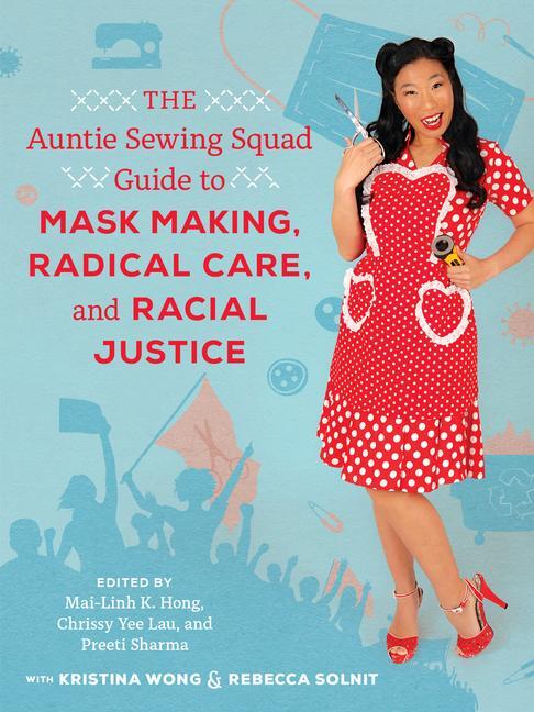 Cover: 9780520384002 | The Auntie Sewing Squad Guide to Mask Making, Radical Care, and...