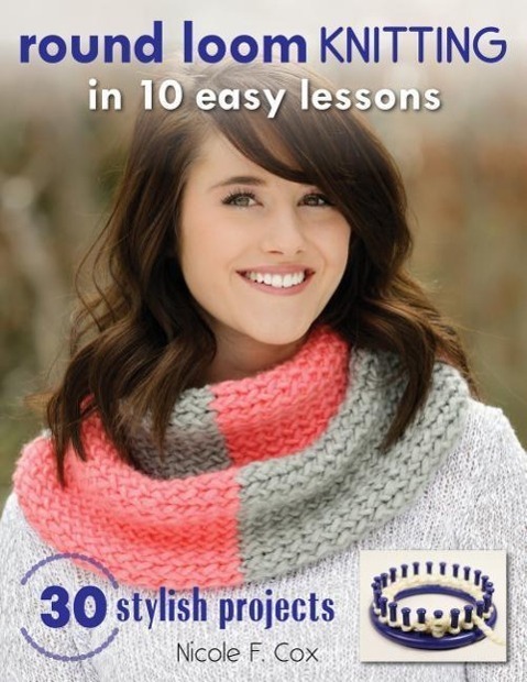 Cover: 9780811716499 | Round Loom Knitting in 10 Easy Lessons: 30 Stylish Projects | Cox