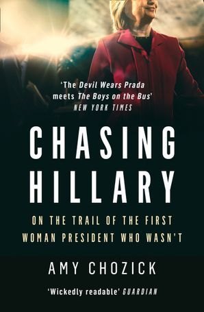 Cover: 9780008296759 | Chasing Hillary | On the Trail of the First Woman President Who Wasn't