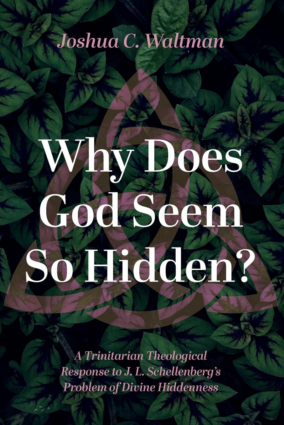 Cover: 9781666760859 | Why Does God Seem So Hidden? | Joshua C. Waltman | Taschenbuch | 2023