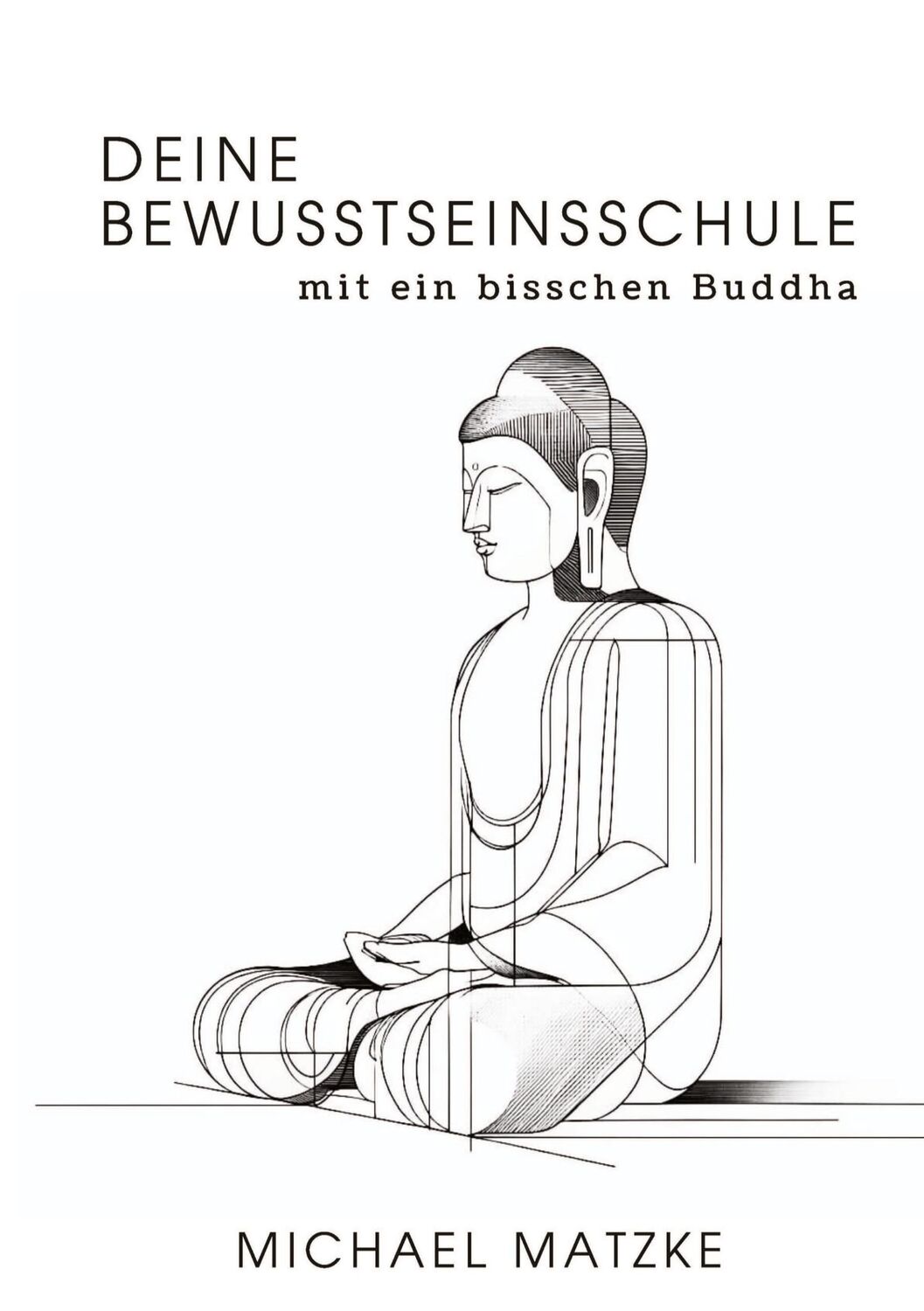 Cover: 9783384268181 | Deine Bewusstseinsschule | mit ein bisschen Buddha | Michael Matzke