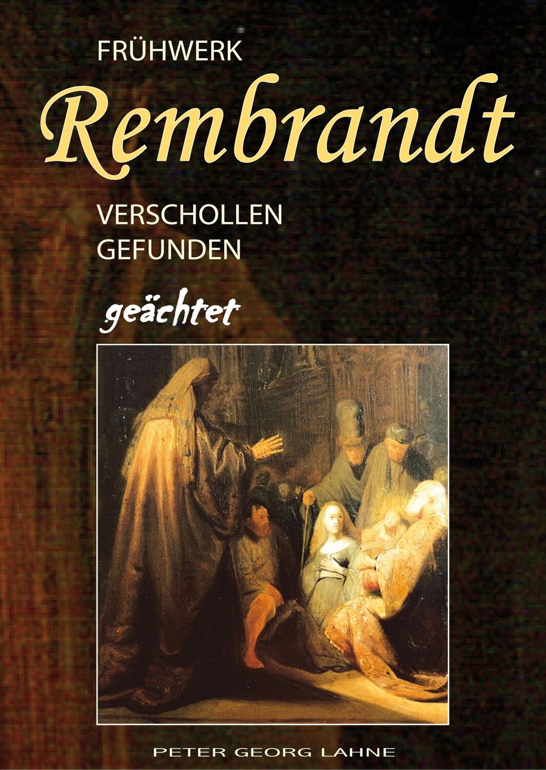 Cover: 9783749435456 | Frühwerk Rembrandt - verschollen gefunden geächtet | Peter Georg Lahne