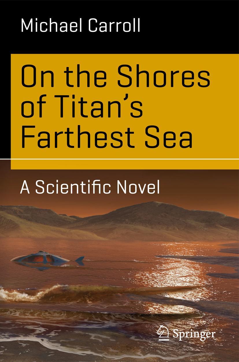 Cover: 9783319177588 | On the Shores of Titan's Farthest Sea | A Scientific Novel | Carroll