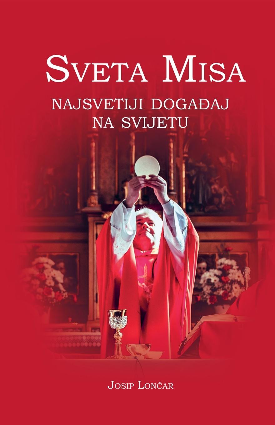 Cover: 9798224711741 | Sveta Misa. Najsvetiji doga¿aj na svijetu | Josip Loncar | Taschenbuch