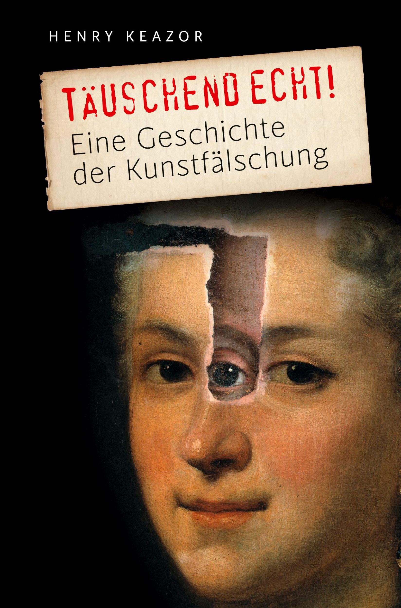 Cover: 9783911527149 | Täuschend echt! | Eine Geschichte der Kunstfälschung | Henry Keazor