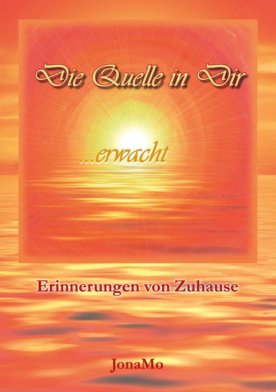 Cover: 9783738610673 | Die Quelle in Dir erwacht | Erinnerungen von Zuhause | Jonamo Wiermann