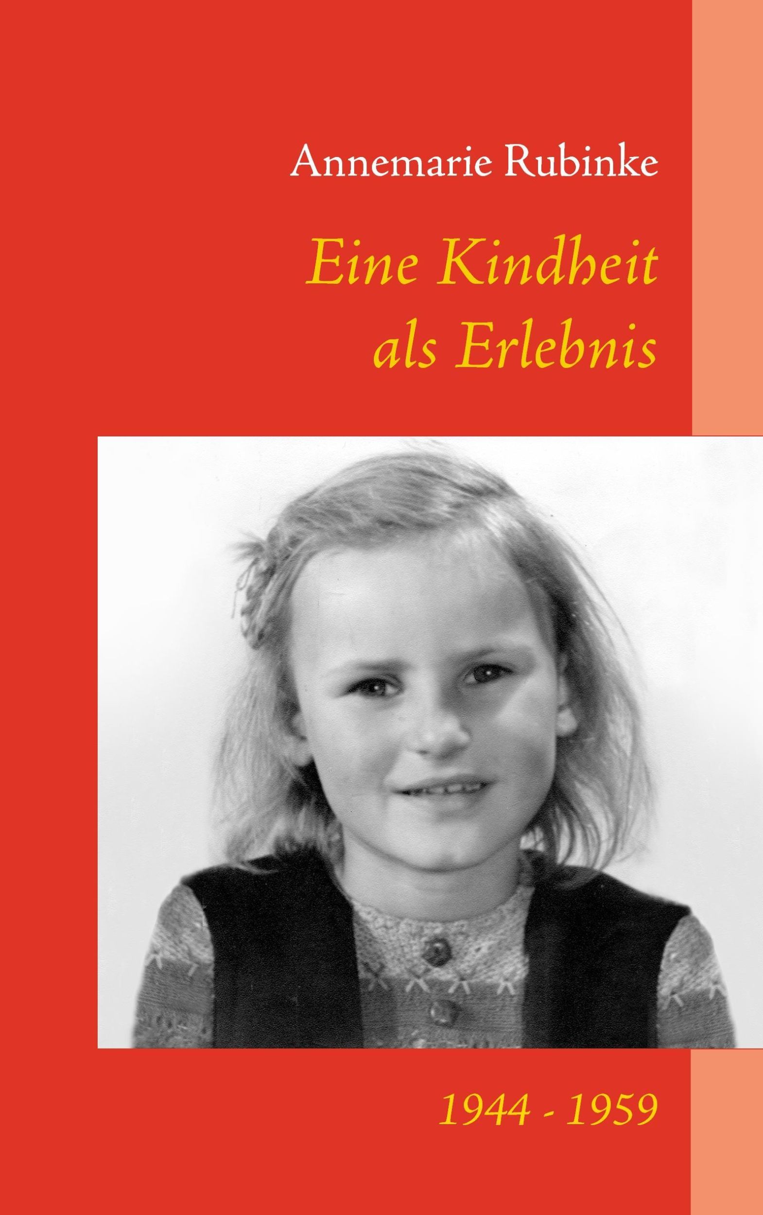 Cover: 9783739251561 | Eine Kindheit als Erlebnis | 1944 - 1959 | Annemarie Rubinke | Buch