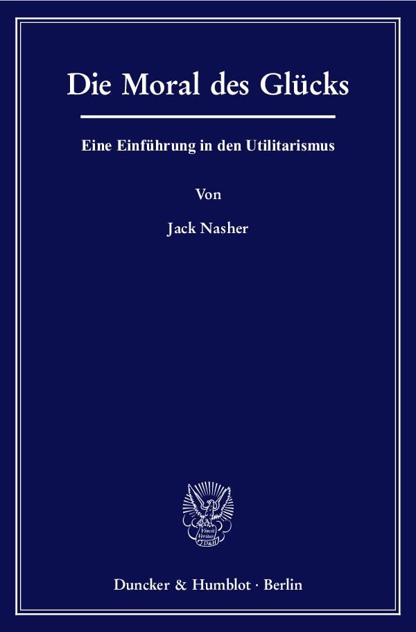 Cover: 9783428128778 | Die Moral des Glücks | Eine Einführung in den Utilitarismus | Nasher