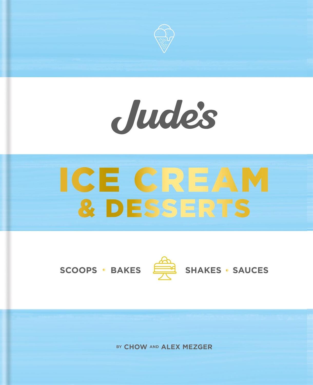 Cover: 9780857835345 | Jude's Ice Cream &amp; Desserts | Scoops, bakes, shakes and sauces | Buch