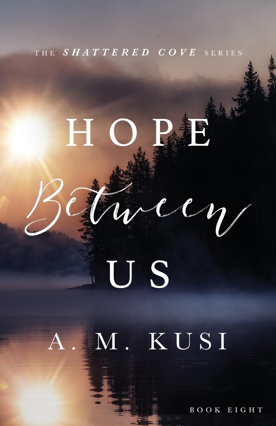 Cover: 9781949781229 | Hope Between Us | Shattered Cove Series Book 8 | A. M. Kusi | Buch