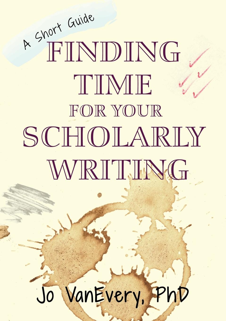 Cover: 9781912040704 | Finding Time for your Scholarly Writing | A Short Guide | Jo Vanevery