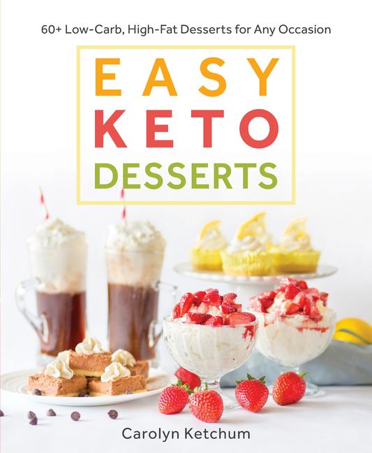 Cover: 9781628602920 | Easy Keto Desserts: 60+ Low-Carb High-Fat Desserts for Any Occasion