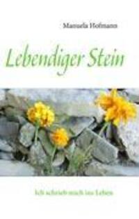 Cover: 9783837089110 | Lebendiger Stein | Ich schrieb mich ins Leben | Manuela Hofmann | Buch