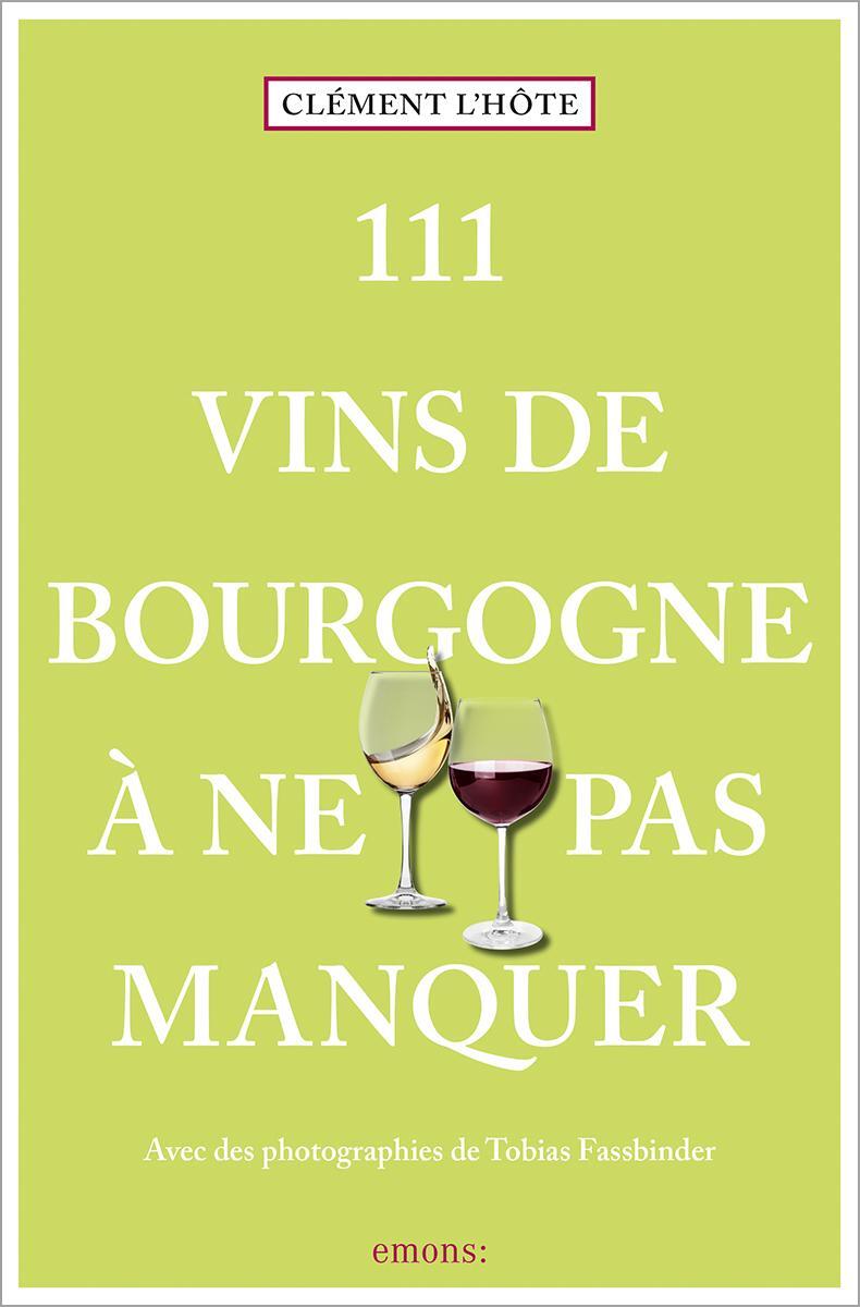 Cover: 9783740815981 | 111 Vins de Bourgogne à ne pas manquer | Guide de dégustation | L'hôte