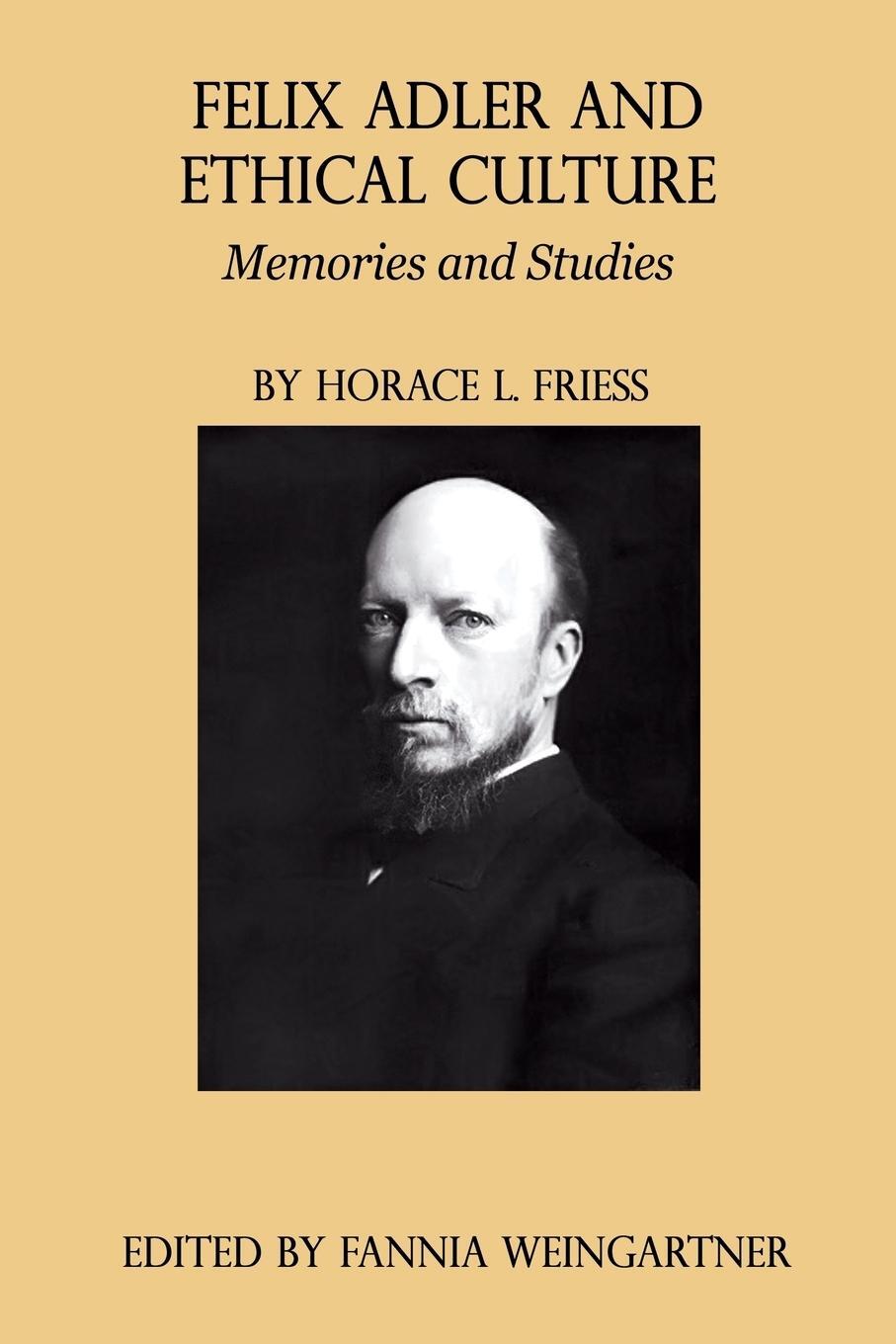 Cover: 9780989732383 | Felix Adler and Ethical Culture - Memories and Studies | Friess | Buch