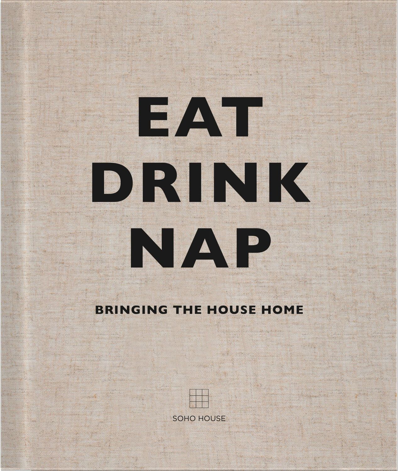 Cover: 9781848094116 | Eat, Drink, Nap | Bringing the House Home | Soho House | Buch | 316 S.