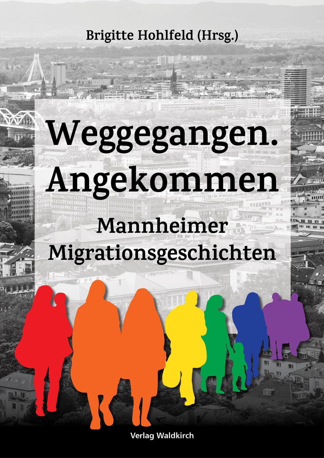 Cover: 9783864761928 | Weggegangen. Angekommen | Mannheimer Migrationsgeschichten | Brigitte