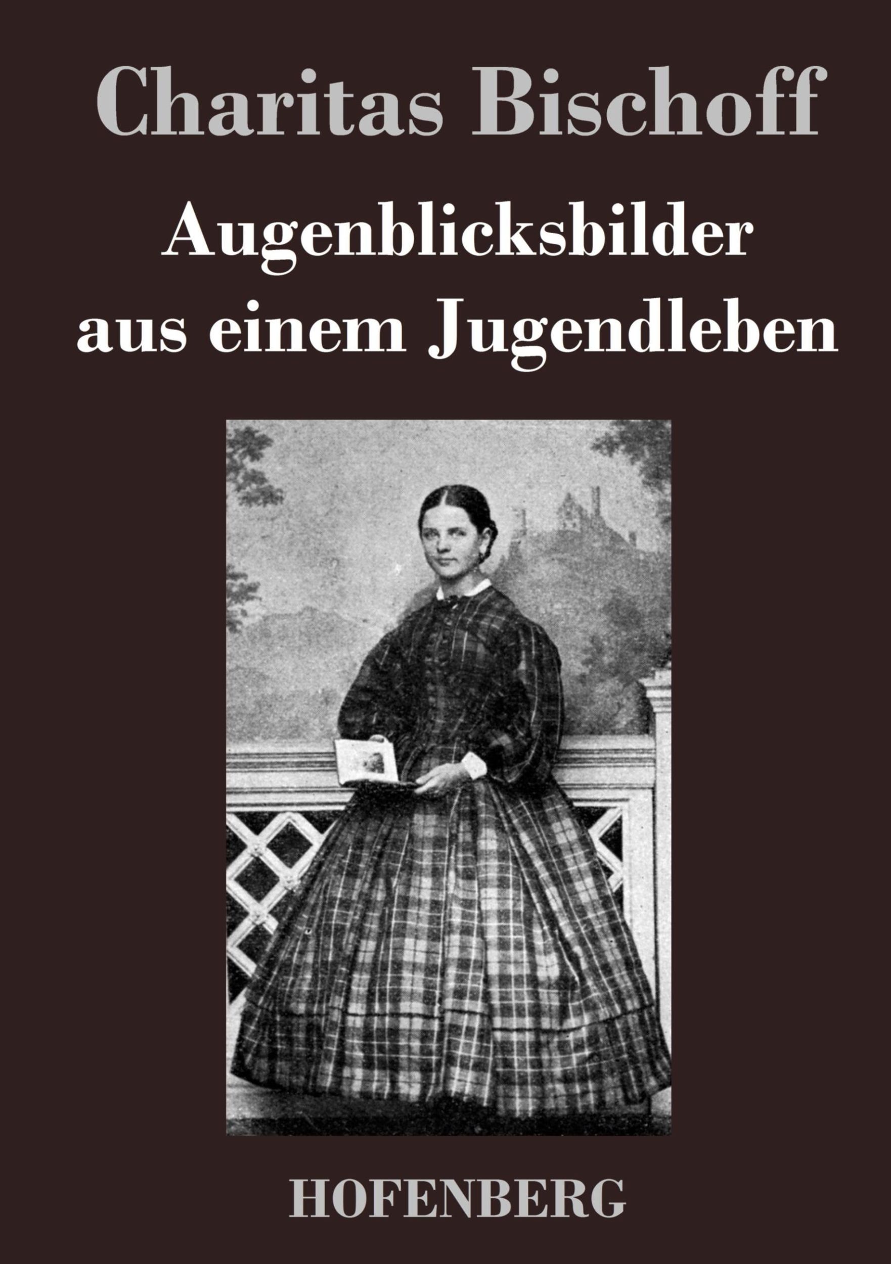 Cover: 9783843047654 | Augenblicksbilder aus einem Jugendleben | Charitas Bischoff | Buch