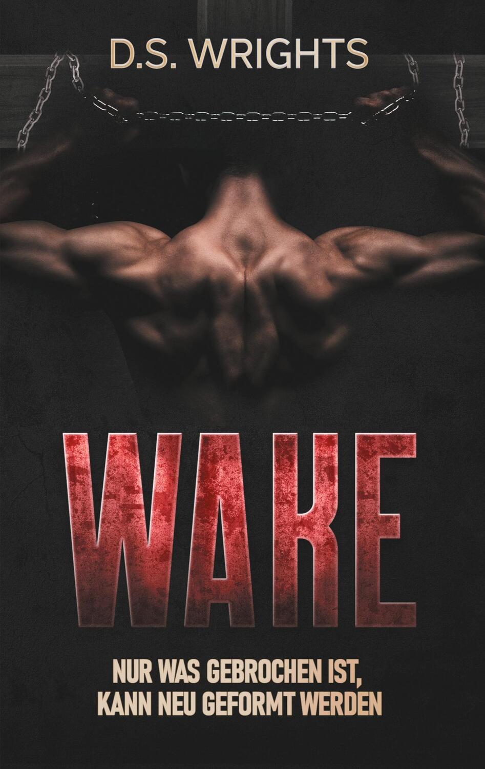 Cover: 9783754341933 | WAKE | Nur was zerbrochen ist, kann neu geformt werden | D.S. Wrights