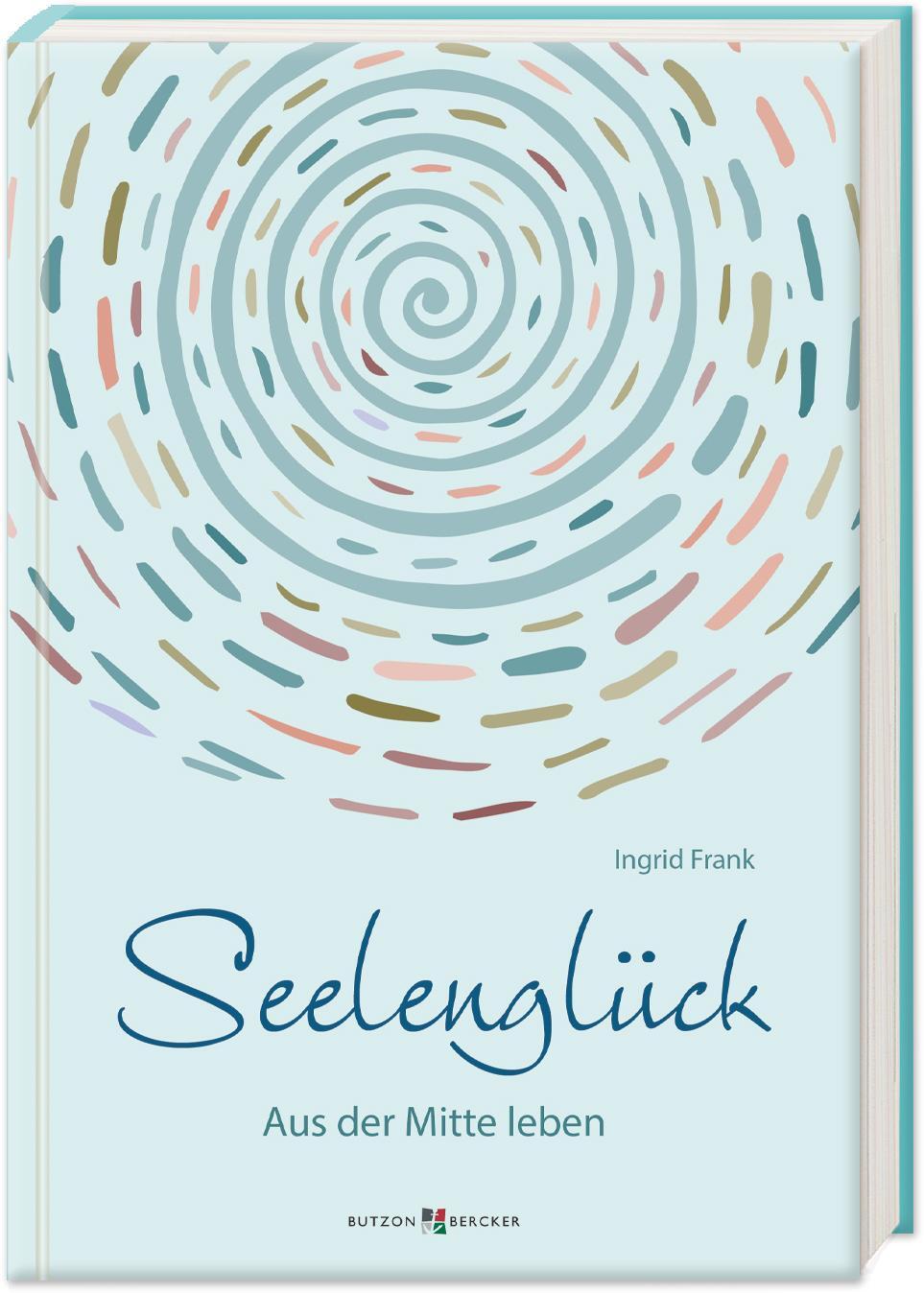 Cover: 9783766635570 | Seelenglück | Aus der Mitte leben | Ingrid Frank | Buch | 144 S.