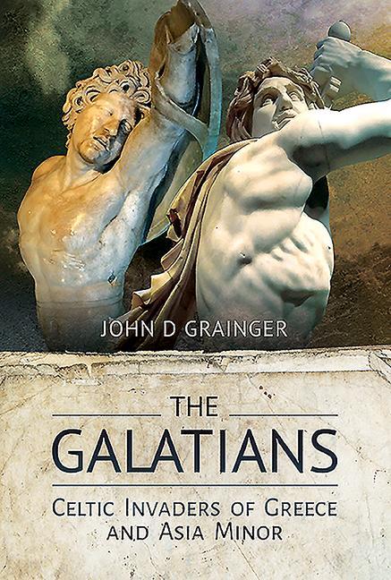 Cover: 9781526770684 | The Galatians | Celtic Invaders of Greece and Asia Minor | Grainger