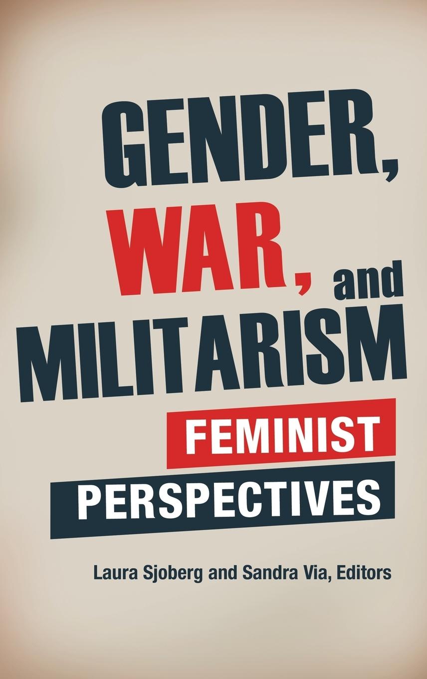 Cover: 9780313391439 | Gender, War, and Militarism | Feminist Perspectives | Sandra Via