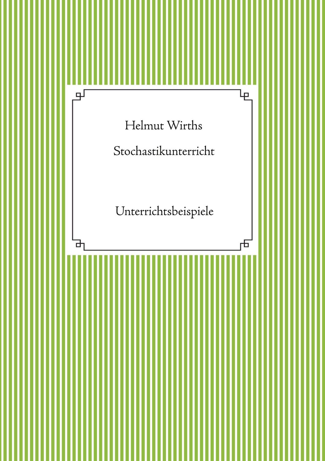 Cover: 9783743188402 | Stochastikunterricht | Unterrichtsbeispiele | Helmut Wirths | Buch